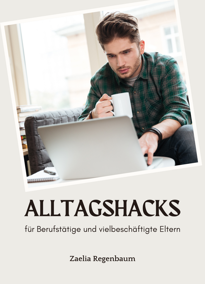 Alltagshacks für Berufstätige und vielbeschäftigte Eltern