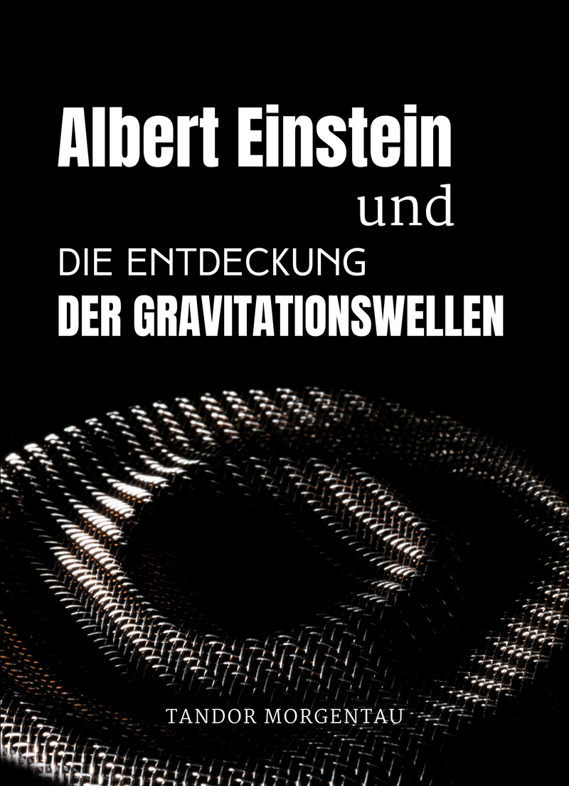 Albert Einstein und die Entdeckung der Gravitationswellen