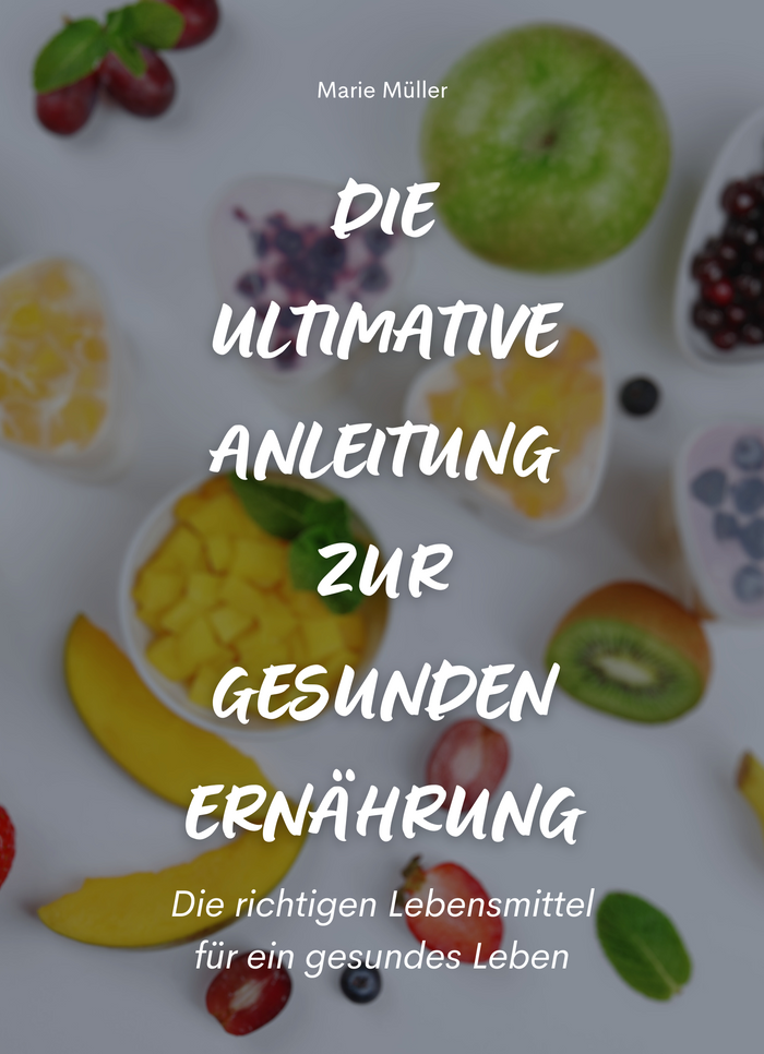 Die ultimative Anleitung zur gesunden Ernährung