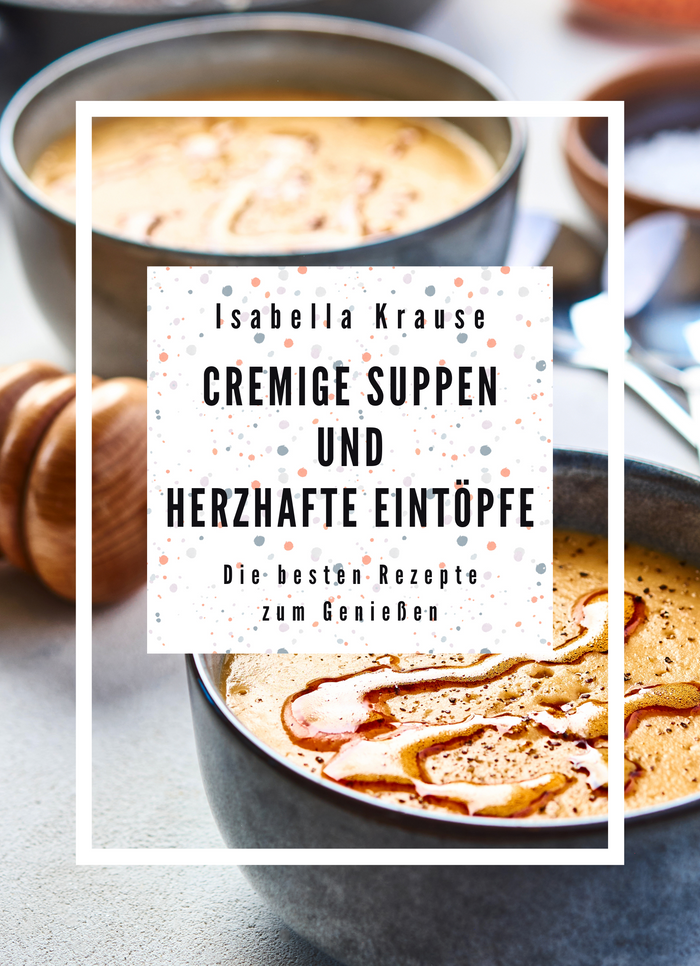 Cremige Suppen und herzhafte Eintöpfe