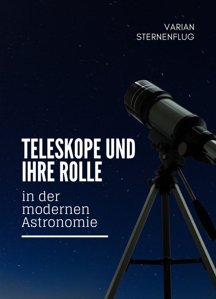 Teleskope und ihre Rolle in der modernen Astronomie